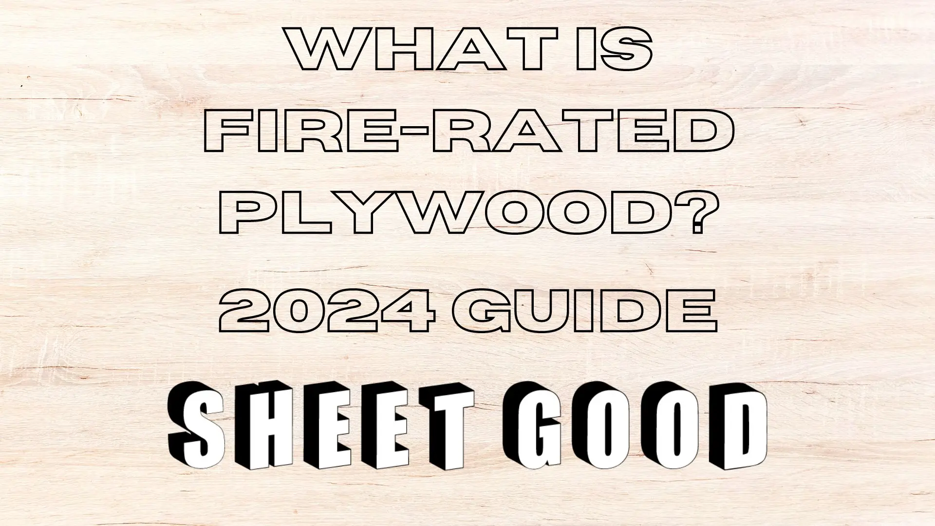 What is FireRated Plywood? 2024 Guide Sheet Good