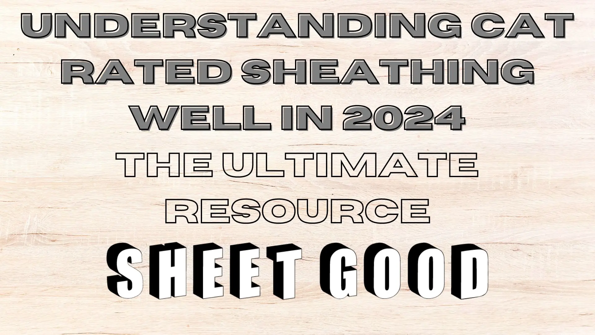 Understanding CAT Rated Sheathing Well in 2024 The Ultimate Resource